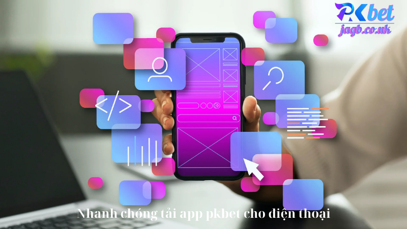 Nhanh chóng tải app pkbet cho điện thoại